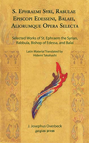 S. Ephraemi Syri, Rabulae Episcopi Edesseni, Balaei, Aliorumque Opera Selecta: Selected Works of St. Ephraem the Syrian, Rabbula, Bishop of Edessa, and Balai