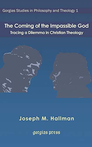 The Coming of the Impassible God: Tracing a Dilemma in Christian Theology (Gorgias Studies in Philosophy and Theology, Band 1)