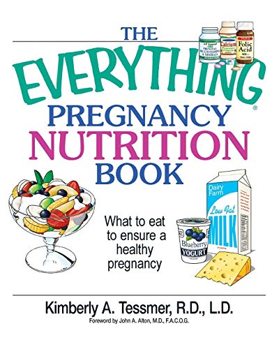 The Everything Pregnancy Nutrition Book: What To Eat To Ensure A Healthy Pregnancy (Everything Series)