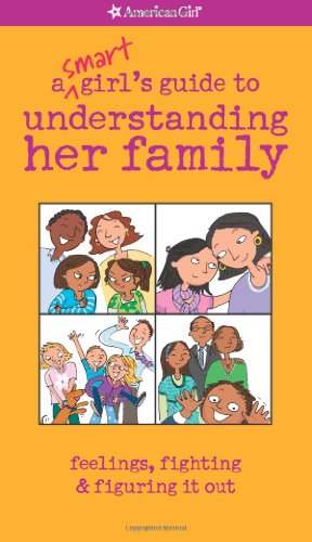 A Smart Girl's Guide to Understanding Her Family: Feelings, Fighting & Figuring It Out