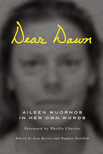 Dear Dawn: Aileen Wuornos in Her Own Words 1991-2002