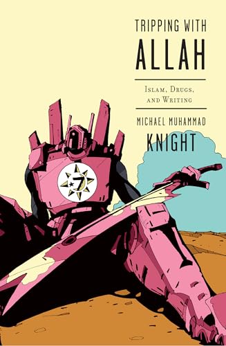 Tripping with Allah: Islam, Drugs, and Writing