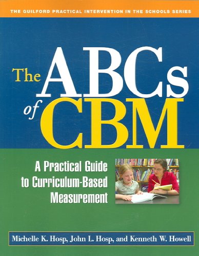 The ABCs of CBM, First Edition: A Practical Guide to Curriculum-Based Measurement (The Guilford Practical Intervention in the Schools Series)