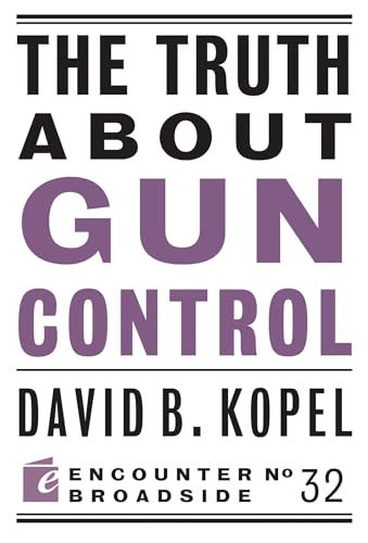 The Truth About Gun Control (Encounter Broadsides)