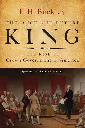Once and Future King: The Rise of Crown Government in America