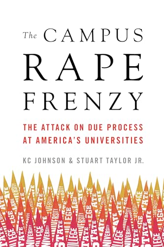 Campus Rape Frenzy: The Attack on Due Process at America s Universities
