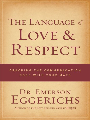 The Language of Love & Respect: Cracking the Communication Code with Your Mate