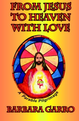 From Jesus to Heaven With Love: A Parable Pilgrimage