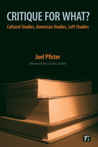 Critique for What?: Cultural Studies, American Studies, Left Studies