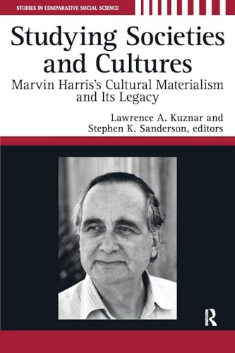 Studying Societies and Cultures: Marvin Harris's Cultural Materialism and its Legacy (Studies in Comparative Social Science)