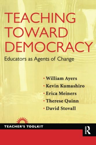 Teaching Toward Democracy: Educators as Agents of Change (Teacher's Toolkit, 5)