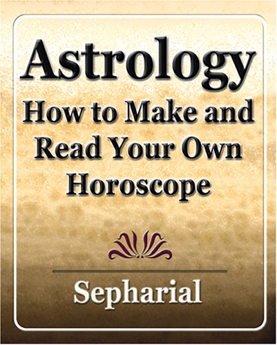 Astrology: How to Make and Read Your Own Horoscope 1920