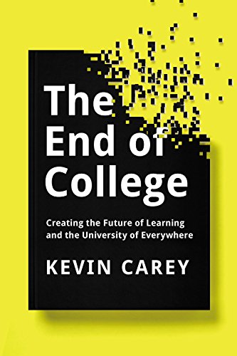 The End of College: Creating the Future of Learning and the University of Everywhere