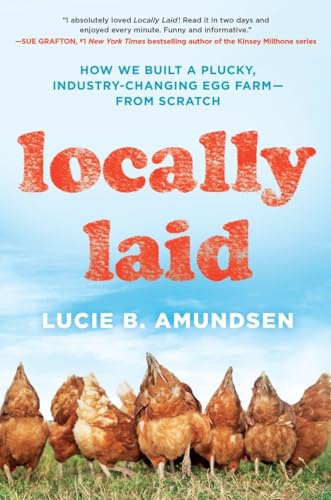 Locally Laid: How We Built a Plucky, Industry-changing Egg Farm - from Scratch