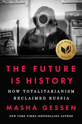 The Future Is History: How Totalitarianism Reclaimed Russia