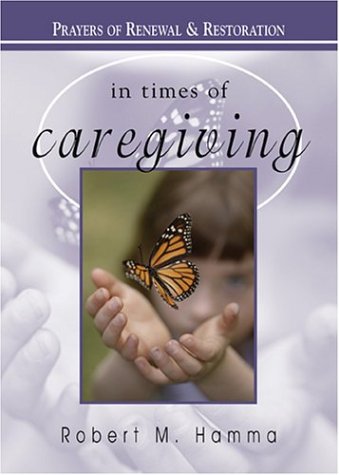 In Times of Caregiving: Prayers of Renewal and Restoration