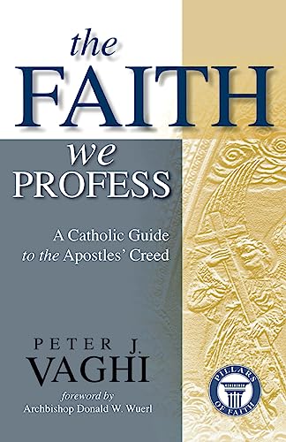 The Faith We Profess: A Catholic Guide to the Apostles' Creed