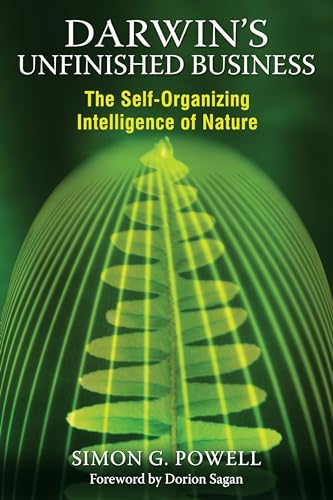 Darwins Unfinished Business: The Self-Organizing Intelligence of Nature