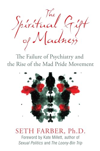 The Spiritual Gift of Madness: The Failure of Psychiatry and the Rise of the Mad Pride Movement