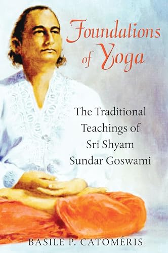 Foundations of Yoga: The Traditional Teachings of Sri Shyam Sundar Goswami