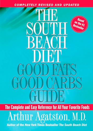 The South Beach Diet Good Fats/Good Carbs Guide (Revised): The Complete and Easy Reference for All Your Favorite Foods (The South Beach Diet)