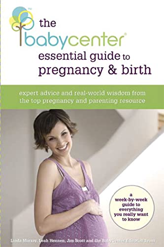 The BabyCenter Essential Guide to Pregnancy and Birth: Expert Advice and Real-World Wisdom from the Top Pregnancy and Parenting Resource