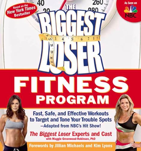 The Biggest Loser Fitness Program: Fast, Safe, and Effective Workouts to Target and Tone Your Trouble Spots--Adapted from NBC's Hit Show!