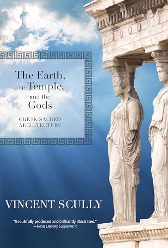 The Earth, the Temple, and the Gods: Greek Sacred Architecture
