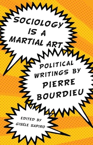 Sociology Is a Martial Art: Political Writings by Pierre Bourdieu