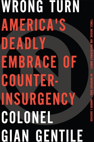 Wrong Turn: America s Deadly Embrace of Counterinsurgency