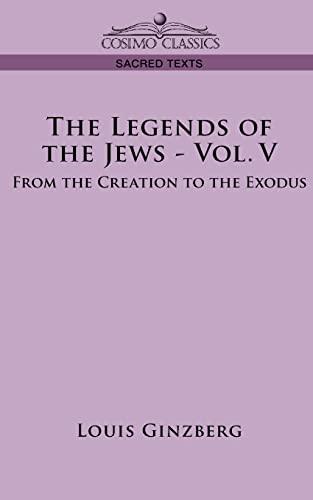 The Legends of the Jews - Vol. V: From the Creation to the Exodus