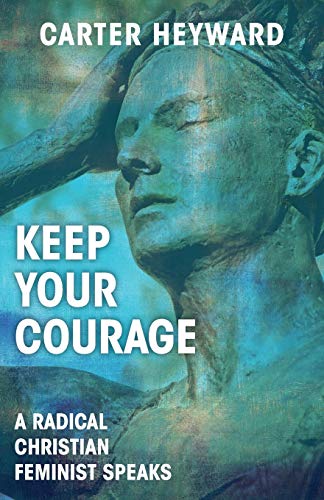 Keep Your Courage: A Radical Christian Feminist Speaks