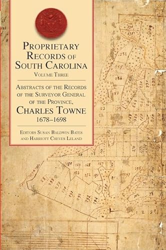 Proprietary Records of South Carolina: Abstracts of the Records of the Surveyor General of the Province, Charles Towne 1678-1698 (3)