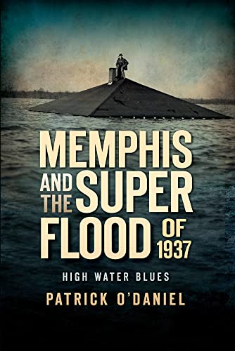 Memphis and the Superflood of 1937: High Water Blues (Disaster)