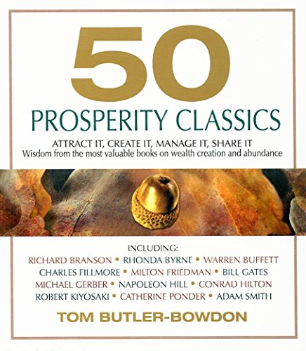 50 Prosperity Classics: Attract It, Create It, Manage It, Share It - Wisdom From the Most Valuable Books on Wealth Creation and Abundance