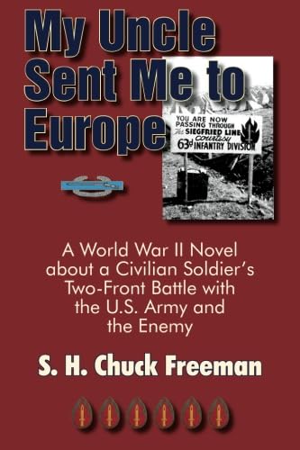 My Uncle Sent Me to Europe: A World War II Novel about a Civilian Soldier's Two-Front Battle with the U.S. Army and the Enemy