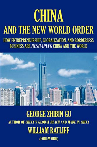 China and the New World Order: How Entrepreneurship,Globalization, and Borderless Business Are Reshaping China and the World"