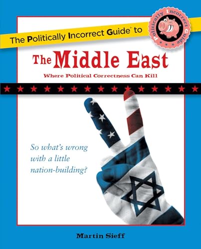 The Politically Incorrect Guide to the Middle East (The Politically Incorrect Guides)