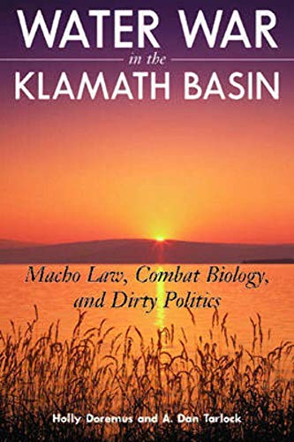 Water War in the Klamath Basin: Macho Law, Combat Biology, and Dirty Politics