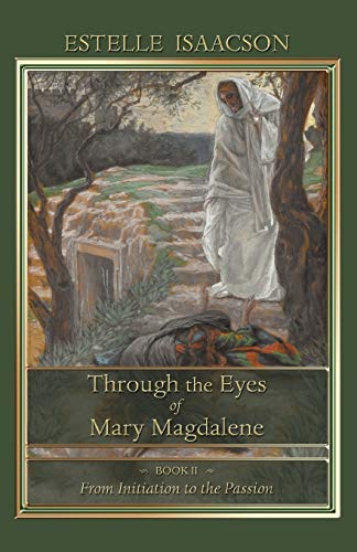 Through the Eyes of Mary Magdalene: Book II: From Initiation to the Passion