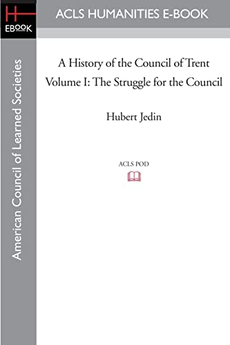 A History of the Council of Trent Volume I: The Struggle for the Council: 1 (American Council of Learned Societies)