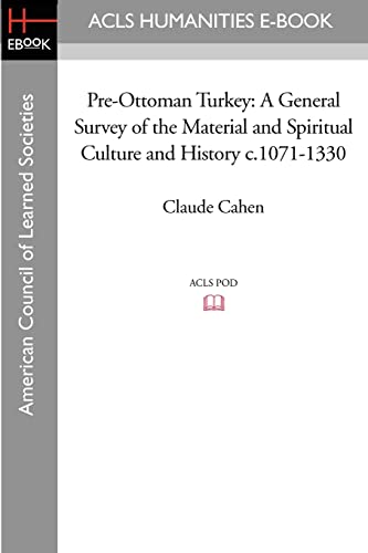 Pre-Ottoman Turkey: A General Survey of the Material and Spiritual Culture and History 1071-1330: A General Survey of the Material and Spiritual Culture and History C.1071-1330
