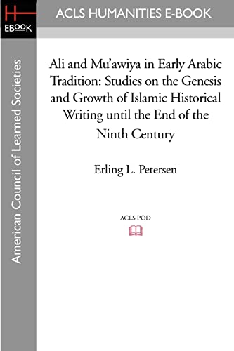 Ali and Mu'awiya in Early Arabic Tradition: Studies on the Genesis and Growth of Islamic Historical Writing until the End of the Ninth Century (Acls History E-book Project Reprint Series)