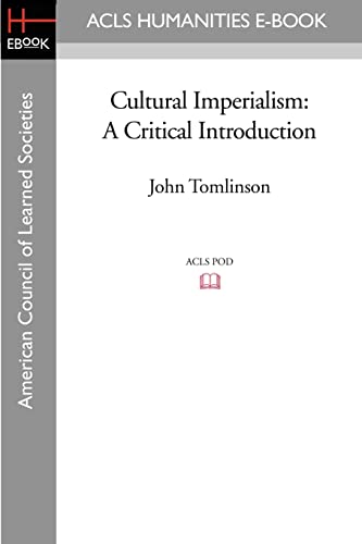 Cultural Imperialism: A Critical Introduction (ACLS History E-Book Project Reprint)