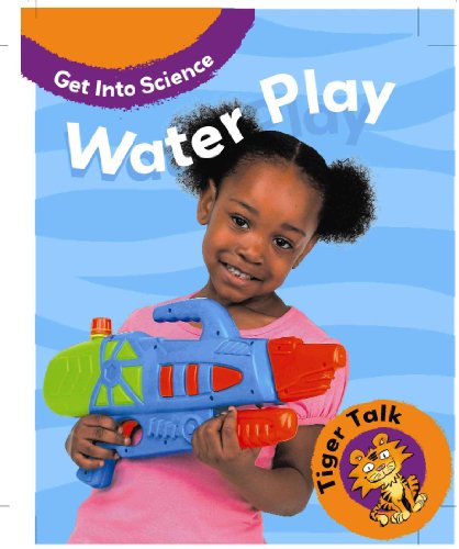 Water Play (Tiger Talk: Get Into Science)
