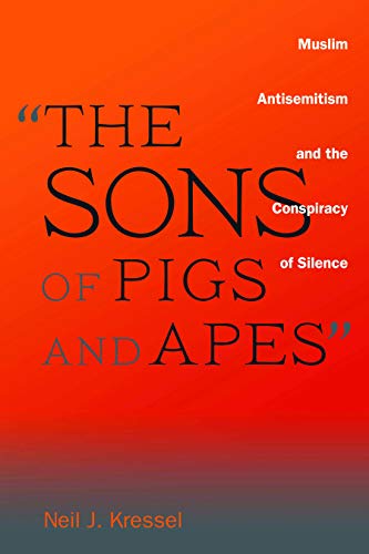 The Sons of Pigs and Apes: Muslim Antisemitism and the Conspiracy of Silence