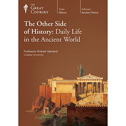 Great Courses (Teaching Company) The Other Side of History: Daily Life in the Ancient World (Course Number 3810 DVD)