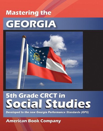 Mastering the Georgia 5th Grade CRCT in Social Studies: Developed to the Georgia Performance Standards
