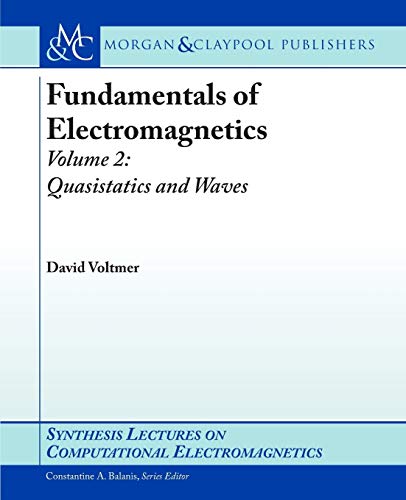 Fundamentals of Electromagnetics 2: Quasistatics and Waves (Synthesis Lectures on Computational Electromagnetics)