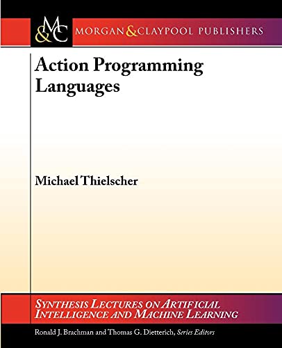 Action Programming Languages (Synthesis Lectures on Artificial Intelligence and Machine Learning, 5)